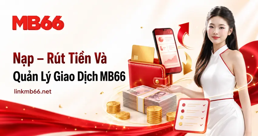 Nạp rút tiền và quản lý giao dịch MB66